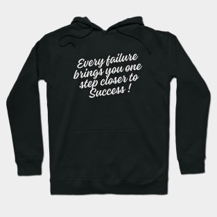 Every failure brings you one step closer to success Hoodie